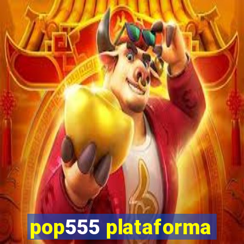 pop555 plataforma